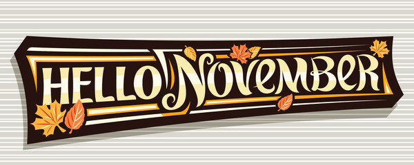 Wall Mural - Vector lettering Hello November, black logo with curly calligraphic font, falling autumn leaves and decorative art stripes, greeting card with swirly unique lettering hello november on grey background