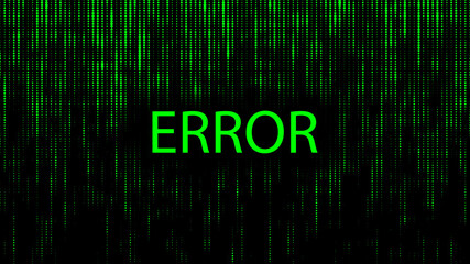 Wall Mural - Error screen background.Green matrix of zeros and ones. Binary computer code. Abstract digital background. Vector Illustration.