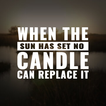 Wall Mural -  - Best inspirational quote for success. when the sun has set no candle can replace it
