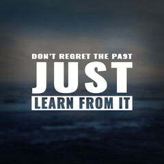 Wall Mural - Best inspirational quote for success. don't regret the past just learn from it
