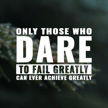 Wall Mural -  - Best inspirational quote for success. Only those who dare to fail greatly can ever achieve greatly
