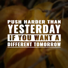 Wall Mural - Best inspirational quote for success. Push harder than yesterday if you want a different tomorrow 
