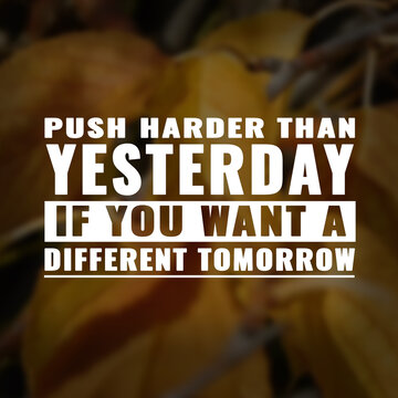 Wall Mural -  - Best inspirational quote for success. Push harder than yesterday if you want a different tomorrow 
