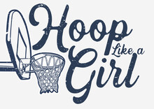 T Shirt Design Hoop Like A Girl With Basketball Hoop Vintage Illustration