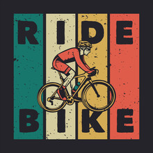 T Shirt Design Ride Bike With Man Riding Bicycle Vintage Illustration