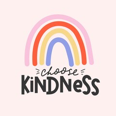 Wall Mural - Choose kindness inspirational card with colorful rainbow and lettering. Lettering quote about kindness in bohemian style for prints,cards,posters,apparel etc. Be kind motivational vector illustration