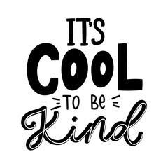 Wall Mural - It's cool to be kind inspirational lettering inscription isolated on white background. Lettering quote about kindness for prints,cards,posters,apparel etc. Kindness motivational vector illustration