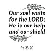 © Renat - Our soul waits for the LORD; He is our help and our shield. Bible verse quote