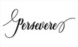 Persevere Calligraphy  Script Black text Cursive Typography words and phrase isolated on the White background 