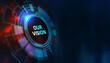© putilov_denis - Business, Technology, Internet and network concept. virtual screen of the future and sees the inscription: Our vision