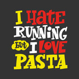 Fototapeta Panele - I Hate Running But I Love Pasta hand drawn vector lettering. Motivating handwritten quote, slogan. 