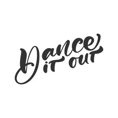 Wall Mural - Dance it out hand drawn lettering vector calligraphy text. Ink illustration. Modern motivation slogan design for party banner, poster, card, invitation, flyer, brochure