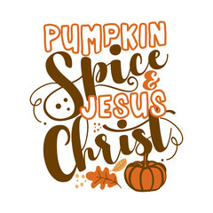 Wall Mural - Pumpkin Spice and Jesus Christ - Inspirational Autumn thanksgiving beautiful handwritten quote, lettering message. Hand drawn autumn, fall phrase. Handwritten modern brush calligraphy for Harvest text