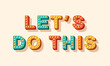 © kotoffei - Slogan Let's do this, vector lettering, colorful typography with light bulbs. Retro style text isolated on white background. Motivation poster design, inspiration positive saying, quote template
