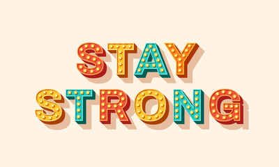 Slogan Stay strong, vector lettering, colorful typography with light bulbs. Retro style text isolated on white background. Motivation poster design, inspiration positive saying, quote template