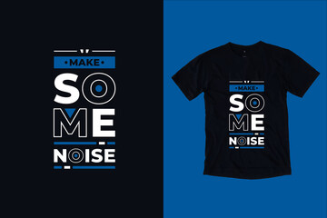 Make some noise modern typography lettering motivational quotes black t shirt design suitable for print