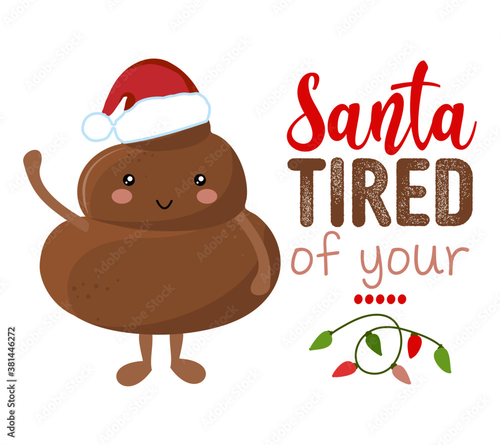Santa Poopy Santa tired of your shit - Cute smiling happy poop in christmas hat ...