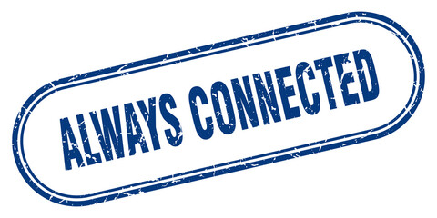 always connected stamp. rounded grunge textured sign. label