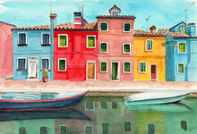 Watercolor Illustration Of Burano Quarter In Venice With Colored Houses Reflected In The Water Of The Canal And Some Boats