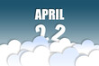 © SergeVo - april 22nd. Day 22 of month,Month name and date floating in the air on beautiful blue sky background with fluffy clouds. spring month, day of the year concept