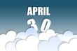 © SergeVo - april 30th. Day 30 of month,Month name and date floating in the air on beautiful blue sky background with fluffy clouds. spring month, day of the year concept