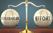 Surrender And Effort Staying In Balance - Pictured As A Metal Scale With Weights And Labels Surrender And Effort To Symbolize Balance And Symmetry Of Those Concepts, 3d Illustration