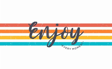 Vector illustration in the form of the message: enjoy every moment. Typography, print, t-shirt graphics, poster, banner, flyer, postcard
