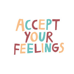 Accept your feelings positive multicolored lettering. Inspirational phrase isolated on white background. Hand drawn quote typography design for shirt, mug, poster. Modern vector illustration