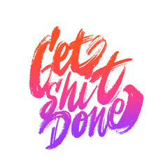 Poster - Get shit done. Vector calligraphy. Motivational poster.