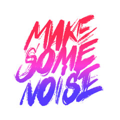 Wall Mural - Make some noise. Vector calligraphy. Motivational poster.