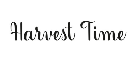 Wall Mural - harvest time handwritten phrase. black vector text on white background. modern brush calligraphy sty