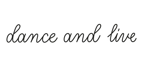 Wall Mural - dance and live phrase handwritten by one line. monoline vector text element isolated on white backgr