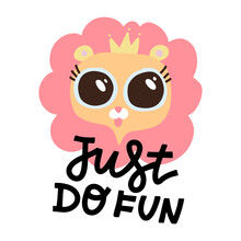 Cute Pink Lion With Big Eyes And Crown On White Backdrop. Hand Drawn Decorative Vector Lettering - Just Do Fun. Kids Print For Posters, Postcards, T-shirt Design.
