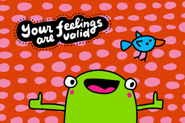 Wall Mural - Your feelings are valid hand drawn vector illustration in cartoon doodle style