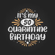 It's my 50 Quarantine birthday, 50th birthday celebration on quarantine.