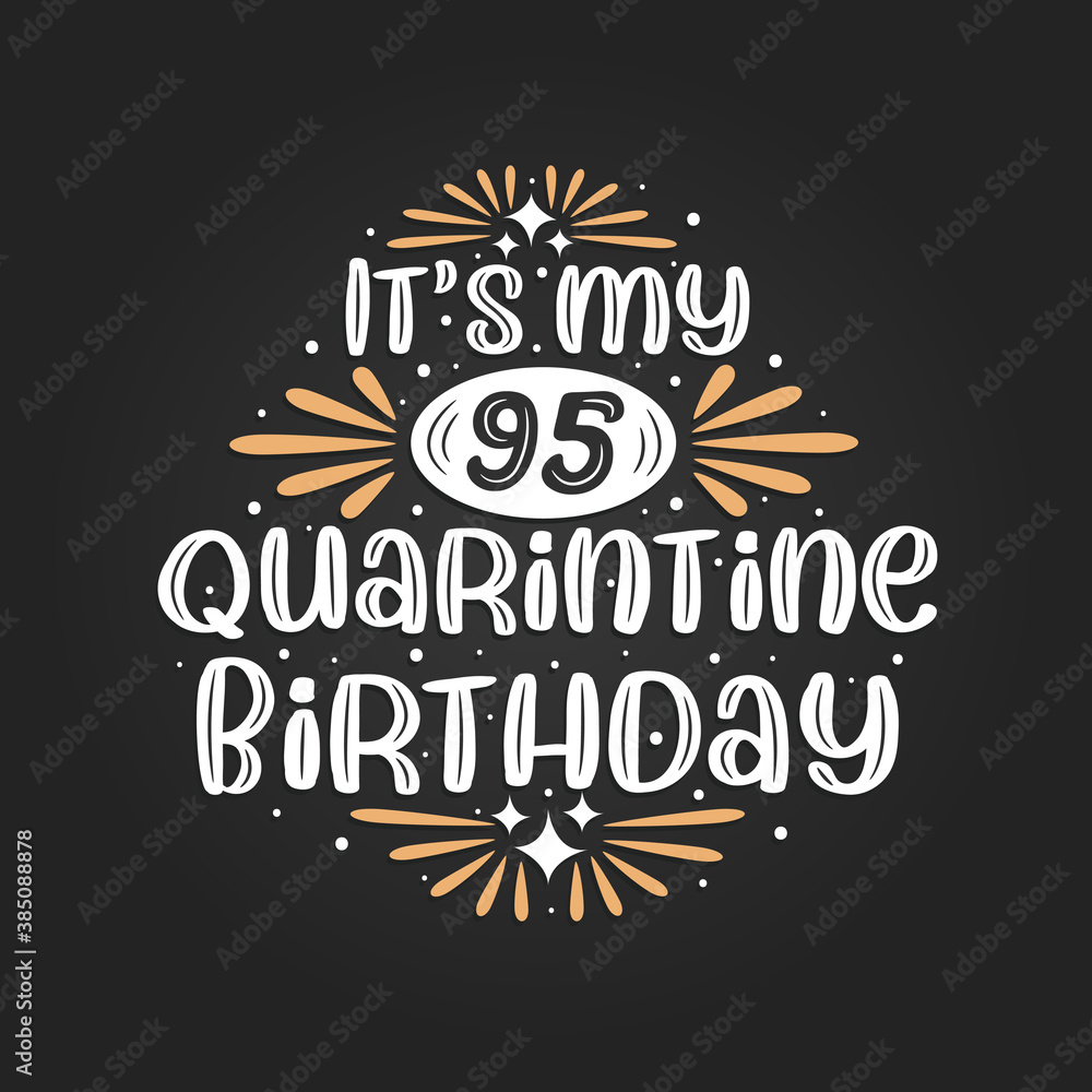 It's my 95 Quarantine birthday, 95th birthday celebration on quarantine.