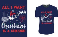 All I Want For Christmas Is A Unicorn T-Shirt. Christmas Motivation, Christmas Gift Idea, Christmas Vector Graphic For T Shirt, Vector Graphic, Christmas Holidays. Vintage Christmas, Family Vacation, 