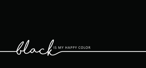 Wall Mural - Slogan black is my happy color. Vector success quotes for banner or wallpaper. Black lives matter. Relaxing and chill, motivation and inspiration message concept. Big ideas. Colour sign.