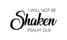 I Will Not Be Shaken, Christian Faith, Typography For Print Or Use As Poster, Card, Flyer Or T Shirt