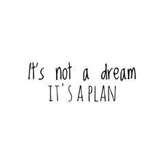 ''It's not a dream, it's a plan'', motivational quote word lettering illustration