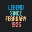 © NetArt - Legend since February 1925 - retro vintage birthday typography design for Tshirt