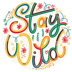 Stay wild colorful lettering in doodle style. Inspirational and motivational quote. Design for print, poster, card, t-shirt, badges and sticker