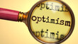 Examine and study optimism, showed as a magnify glass and word optimism to symbolize process of analyzing, exploring, learning and taking a closer look at optimism, 3d illustration
