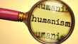 Examine and study humanism, showed as a magnify glass and word humanism to symbolize process of analyzing, exploring, learning and taking a closer look at humanism, 3d illustration