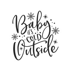 Wall Mural - Baby it's cold outside positive slogan inscription. Christmas postcard, New Year, banner lettering. Illustration for prints on t-shirts and bags, posters, cards. Christmas phrase. Vector quotes.