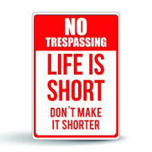 Funny No Trespassing Sign: Life Is Short, Do Not Make It Shorter. Eps10 Vector Illustration.