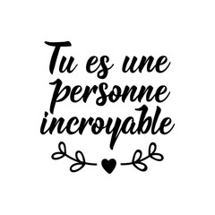 Wall Mural - You are an amazing person - in French language. Lettering. Ink illustration. Modern brush calligraphy.