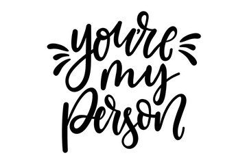Wall Mural - You're my person inspirational love quote isolated on white background. Lettering motivational design for tees, prints,Valentine's day cards, posters etc. Vector illustration