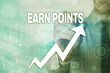 © Artur - Writing note showing Earn Points. Business concept for getting praise or approval for something you have done Arrow symbol going upward showing significant achievement