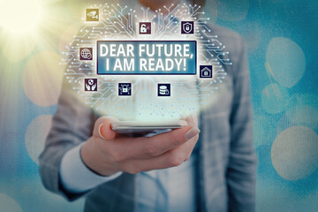 Wall Mural - Conceptual hand writing showing Dear Future I Am Ready. Concept meaning Confident to move ahead or to face the future System administrator control, gear configuration settings